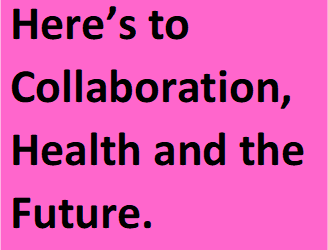 Here’s to Collaboration, Health and the Future.